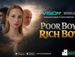 Serunya Cinta vs Kekuasaan Hingga Microdrama Poor Boy, Rich Boy, Pemutaran Online Hingga VISION+